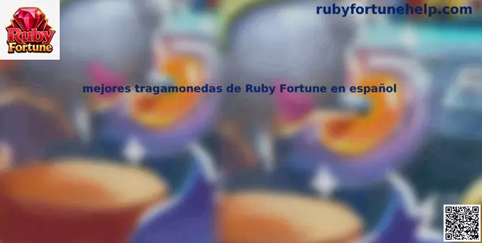 Las mejores tragamonedas de Ruby Fortune en español en México