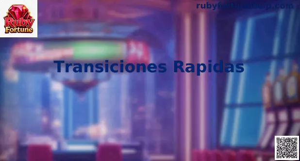 Transiciones rápidas Ruby Fortune México